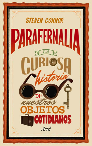 Parafernalia, la curiosa historia de nuestros objetos cotidianos (Ariel, 2012), de Steven Connor, toma el objeto común y corriente y lo convierte en el personaje principal de esta serie de ensayos/Foto: Cortesía