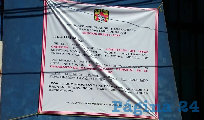 En lugar de gastar el dinero en organizar eventos de cualquier clase, las autoridades m&eacute;dicas deber&iacute;an resolver la problem&aacute;tica que enfrenta el sector salud, demanda esta manta colocada en la Delegaci&oacute;n del ISSEA en Calvillo