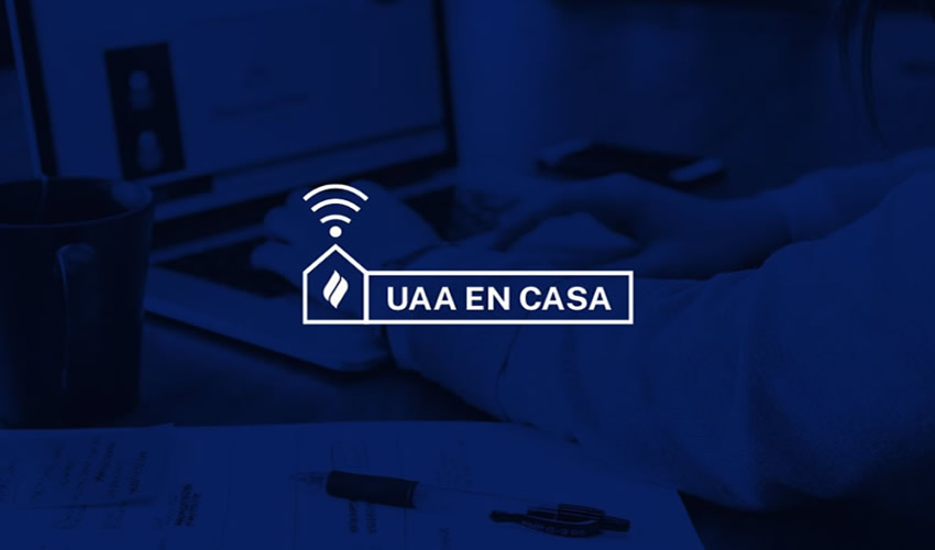 UAA EN CASA es un espacio virtual que brinda a la sociedad en general la posibilidad de pasar un momento agradable sin salir de su hogar