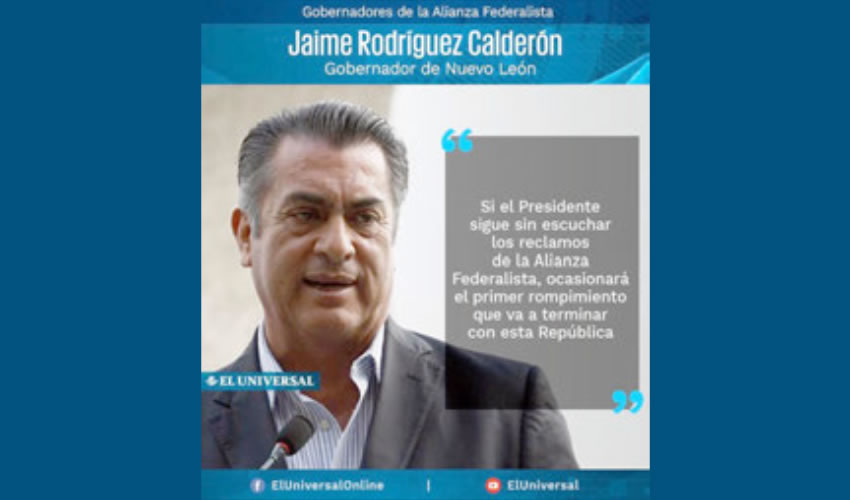 Jaime Rodríguez Calderón “El Bronco” ...amenaza con “romper la República”...